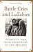 Battle Cries and Lullabies: Women in War from Prehistory to the Present
