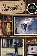 Maryland Curiosities: Quirky Characters, Roadside Oddities & Other Offbeat Stuff