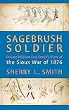 Sagebrush Soldier: Private William Earl Smith’s View of the Sioux War of 1876