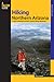 Hiking Northern Arizona: A Guide To Northern Arizona's Greatest Hiking Adventures (Regional Hiking Series)