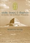 Sticks, Stones, & Shadows: Building the Egyptian Pyramids