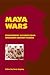 Maya Wars: Ethnographic Acc...