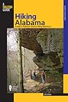 Hiking Alabama: A Guide to Alabama's Greatest Hiking Adventures Hiking Alabama: A Guide to Alabama's Greatest Hiking Adventures