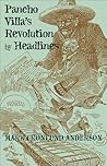 Pancho Villa's Revolution by Headlines Pancho Villa's Revolution by Headlines