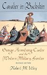Cavalier in Buckskin: George Armstrong Custer and the Western Military Frontier Cavalier in Buckskin: George Armstrong Custer and the Western Military Frontier