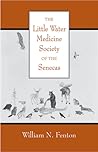 The Little Water Medicine Society of the Senecas (Volume 242) (The Civilization of the American Indian Series)
