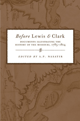 Before Lewis and Clark: Documents Illustrating the History of the Missouri, 1785–1804 (Paperback)