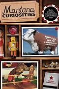Montana Curiosities: Quirky Characters, Roadside Oddities & Other Offbeat Stuff