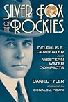 Silver Fox of the Rockies: Delphus E. Carpenter and Western Water Compacts