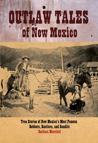 Outlaw Tales of New Mexico: True Stories of New Mexico's Most Infamous Robbers, Rustlers, and Bandits (Paperback)