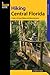 Hiking Central Florida: A Guide To 30 Great Walking And Hiking Adventures (Regional Hiking Series)