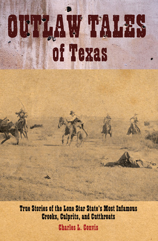 Outlaw Tales of Texas: True Stories of the Lone Star State's Most Infamous Crooks, Culprits, and Cutthroats (Paperback)