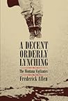 A Decent, Orderly Lynching by Frederick   Allen