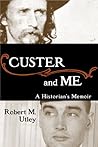 Custer and Me: A Historian’s Memoir