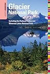 Insiders' Guide to Glacier National Park: Including the Flathead Valley and Waterton Lakes National Park (Insiders' Guide to Montana's Glacier Country)