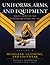 Uniforms, Arms, And Equipment: The U.s. Army on the Western Frontier, 1880-1892 (Volume I)