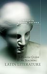 A Concise Guide to Teaching Latin Literature (Oklahoma Series in Classical Culture)