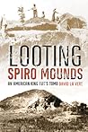Looting Spiro Mounds: An American King Tut’s Tomb