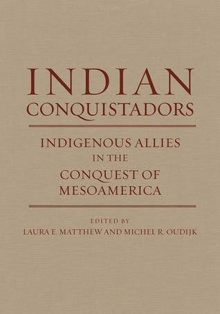 Indian Conquistadors: Indigenous Allies in the Conquest of Mesoamerica (Hardcover)