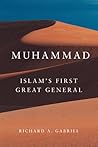 Muhammad: Islam’s First Great General (Volume 11) (Campaigns and Commanders Series)