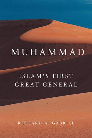 Muhammad: Islam’s First Great General (Volume 11) (Campaigns and Commanders Series)