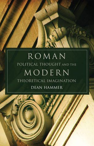 Roman Political Thought and the Modern Theoretical Imagination (Volume 34) (Oklahoma Series in Classical Culture)