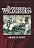 Bayonets in the Wilderness by Alan D. Gaff
