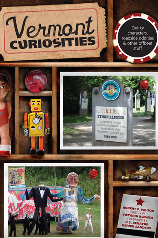 Vermont Curiosities: Quirky Characters, Roadside Oddities & Other Offbeat Stuff (Curiosities Series)