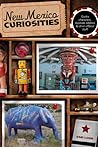 New Mexico Curiosities: Quirky Characters, Roadside Oddities & Other Offbeat Stuff (Curiosities Series)