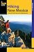 Hiking New Mexico: A Guide To 95 Of The State's Greatest Hiking Adventures (State Hiking Guides Series)
