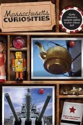 Massachusetts Curiosities: Quirky Characters, Roadside Oddities & Other Offbeat Stuff