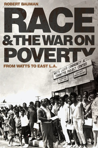 Race and the War on Poverty: From Watts to East L.A. (Volume 3) (Race and Culture in the American West Series)