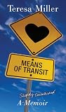 Means of Transit: A Slightly Embellished Memoir Means of Transit: A Slightly Embellished Memoir