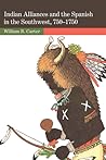 Indian Alliances and the Spanish in the Southwest, 750–1750 Indian Alliances and the Spanish in the Southwest, 750–1750