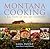 Montana Cooking: A Big Tast...