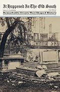 It Happened in the Old South: Remarkable Events That Shaped History