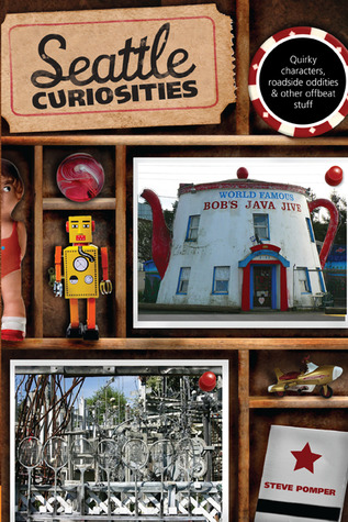 Seattle Curiosities: Quirky Characters, Roadside Oddities & Other Offbeat Stuff (Curiosities Series)