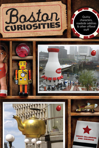 Boston Curiosities: Quirky Characters, Roadside Oddities, And Other Offbeat Stuff (Curiosities Series)