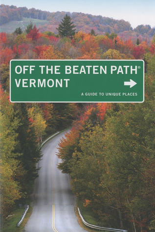 Vermont Off the Beaten Path®: A Guide to Unique Places (Off the Beaten Path Series)