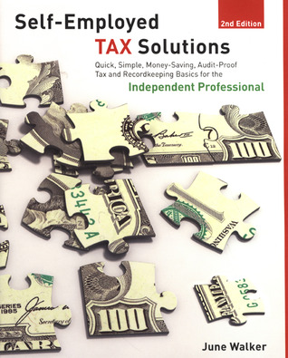 Self-employed Tax Solutions, 2nd: Quick, Simple, Money-Saving, Audit-Proof Tax and Recordkeeping Basics for the Independent Professional