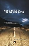 Haunted Highways: Spooky Stories, Strange Happenings, And Supernatural Sightings Haunted Highways: Spooky Stories, Strange Happenings, And Supernatural Sightings