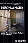 Prison Ministry: Understanding Prison Culture Inside and Out Prison Ministry: Understanding Prison Culture Inside and Out
