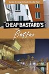 Cheap Bastard's™ Guide to Boston: Secrets Of Living The Good Life--For Free! Cheap Bastard's™ Guide to Boston: Secrets Of Living The Good Life--For Free!