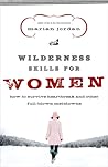 Wilderness Skills for Women: How to Survive Heartbreak and Other Full-Blown Meltdowns