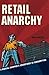 Retail Anarchy: A Radical S...