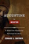 Augustine as Mentor: A Model for Preparing Spiritual Leaders