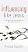 Influencing Like Jesus: 15 Biblical Principles of Persuasion