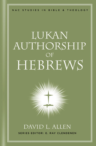 Lukan Authorship of Hebrews (New American Commentary Studies in Bible and Theology)