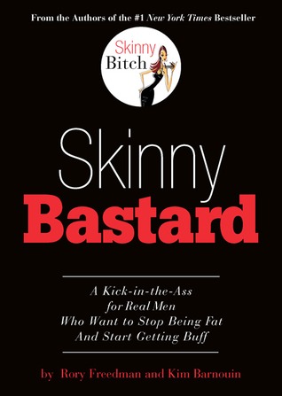 Skinny Bastard: A Kick-in-the-Ass for Real Men Who Want to Stop Being Fat and Start Getting Buff (Paperback)