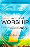 Seven Words of Worship: The Key to a Lifetime of Experiencing God Seven Words of Worship: The Key to a Lifetime of Experiencing God